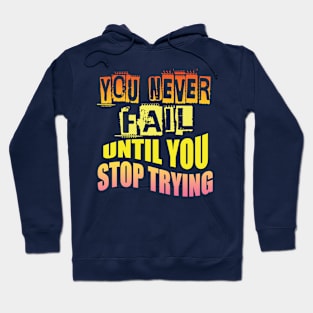 You never fail until you stop trying Hoodie